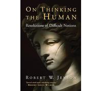 On Thinking the Human: Resolutions of Difficult Notions