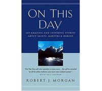 On This Day: 365 Amazing and Inspiring Stories About Saints, Martyrs & Heroes