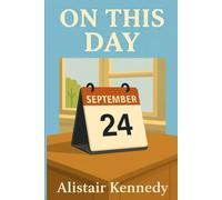 On This Day: September 24: A Complete Record of Events, Births, and Deaths That Shaped History: Historical Events, Famous Birthdays, and Notable Deaths on September 24 Throughout World History