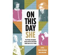 On This Day She: Putting Women Back Into History, One Day At A Time