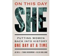 On This Day She: Putting Women Back into History One Day at a Time
