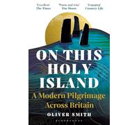 On This Holy Island : A Modern Pilgrimage Across Britain -- A FINANCIAL TIMES BOOK OF THE YEAR