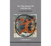 On This Journey We Call Our Life: Living the Questions (Studies in Jungian Psychology by Jungian Analysts)