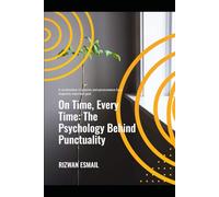 On Time, Every Time: The Psychology Behind Punctuality