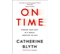 On Time: Finding Your Pace in a World Addicted to Fast