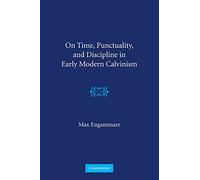 On Time, Punctuality, and Discipline in Early Modern Calvinism