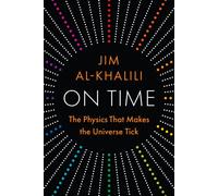 On Time : The Physics That Makes the Universe Tick