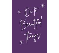 On to Beautiful Things: A 150-Page Lined Journal for New Beginnings and Reflection