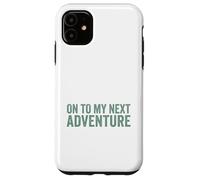 On To My Next Adventure Summer Vacation Camping Men Women Case for iPhone 11