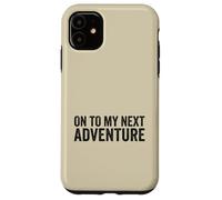 On To My Next Adventure Summer Vacation Camping Men Women Case for iPhone 11