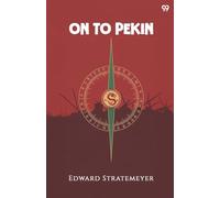 On To PekinOr Old Glory In China (Edition1)