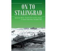 On to Stalingrad - Operation Winter Thunderstorm: Relief of Sixth Army, 1942