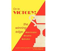 On to Victory!: the winning edge: determination discipline dedication