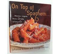 On Top of Spaghetti...: Macaroni, Linguine, Penne, and Pasta of Every Kind