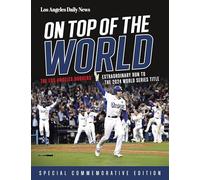On Top of the World: The Los Angeles Dodgers' Extraordinary Run to the 2024 World Series Title