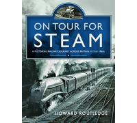 On Tour For Steam: A Pictorial Railway Journey Across Britain in the 1960s