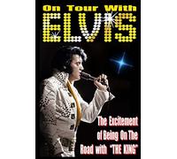 On Tour With ELVIS: The Excitement of Elvis on the Road!