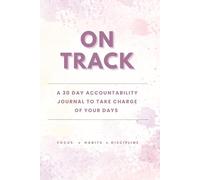 On Track: A 30 Day Accountability Journal to Take Charge of Your Days | Daily Planner with Habit Tracker, Goal Setting and Guided Prompts to Build Focus, Confidence & Self-Discipline