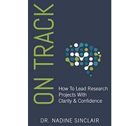 On Track: How To Lead Research Projects With Clarity & Confidence
