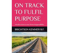 ON TRACK TO FULFIL PURPOSE: A Redirection to your Divine Responsibility