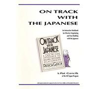 On Track With The Japanese: An Interactive Workbook For Effective Negotiating And Trust Building With The Japanese