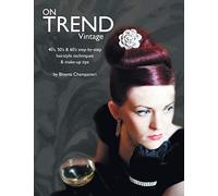 On Trend Vintage: 40's, 50's & 60's step-by-step hairstyle techniques & make-up tips