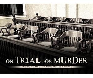 On Trial for Murder: America’s Most Famous Murder Trials