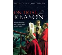On Trial For Reason: Science, Religion, and Culture in the Galileo Affair