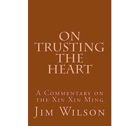 On Trusting the Heart: A Commentary on the Xin Xin Ming