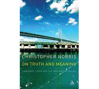 On Truth and Meaning: Language, Logic And The Grounds Of Belief (Athlone Contemporary European Thinkers S.)