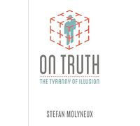 On Truth: The Tyranny of Illusion