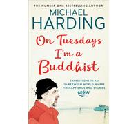 On Tuesdays I'm a Buddhist : Expeditions in an in-between world where therapy ends and stories begin