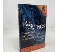 On Two Wings: Humble Faith and Common Sense at the American Founding