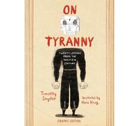 On Tyranny Graphic Edition: Twenty Lessons from the Twentieth Century by Timothy