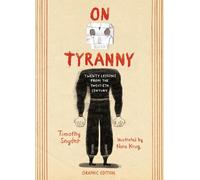 On Tyranny Graphic Edition: Twenty Lessons from the Twentieth Century by Timothy