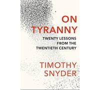 On Tyranny: Twenty Lessons from the Twentieth Century