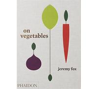 On Vegetables: Modern Recipes for the Home Kitchen