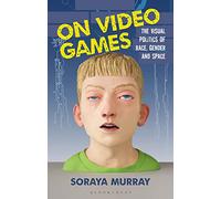 On Video Games: The Visual Politics of Race, Gender and Space