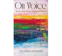 On Voice: Speech, Song and Silence, Human and Divine
