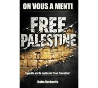 ON VOUS A MENTI FREE PALESTINE: Enquête sur le mythe de Free Palestine