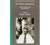 On Walter Benjamin - Critical Essays & Recollections (Studies in Contemporary German Social Thought)