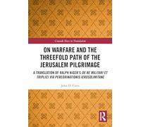 On Warfare and the Threefold Path of the Jerusalem Pilgrimage: A Translation of Ralph Niger’s De re militari et triplici via peregrinationis Ierosolimitane (Crusade Texts in Translation)