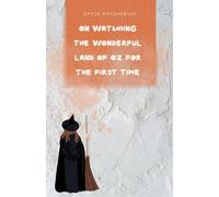 On Watching the Wonderful Land of Oz for the First Time: 2 (The First Viewing Chronicles)