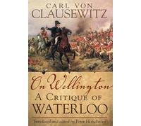 On Wellington: A Critique of Waterloo: 25 (Campaigns and Commanders Series)
