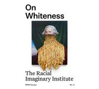 On Whiteness: The Racial Imaginary Institute: 4 (SPBH Essays)