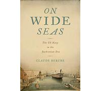 On Wide Seas: The US Navy in the Jacksonian Era (Maritime Currents: History and Archaeology)
