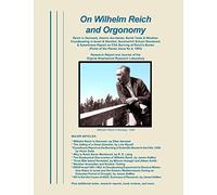 On Wilhelm Reich and Orgonomy: Reich in Denmark, Atomic Accidents, Bomb Tests & Weather, Cloudbusting in Israel & Namibia, Summerhill School ... Report on FDA Burning of Reich's Books