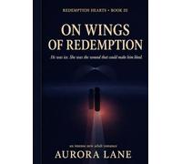 ON WINGS OF REDEMPTION: He was the ice. She was the wound that could make him bleed. (Romance adult - Aurora Lane)
