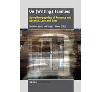 On (Writing) Families: Autoethnographies of Presence and Absence, Love and Loss
