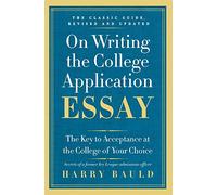 On Writing the College Application Essay: The Key to Acceptance at the College of Your Choice